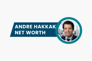 Andre hakkak Net worth and his Business Ventures